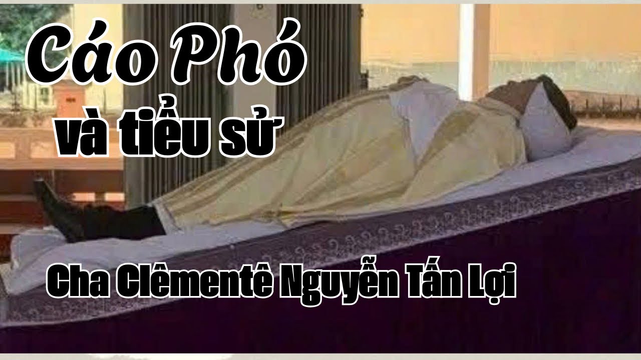 CÁO PHÓ VÀ TIỂU SỬ CHA CLÊMENTÊ NGUYỄN TẤN LỢI I GIÁO PHẬN CẦN THƠ.