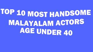 Top 10 handsome malayalam actors under 40