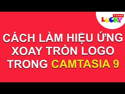 Cách tạo hiệu ứng xoay tròn logo,hình ảnh,video,chữ...đẹp mắt trong trong camtasia 9