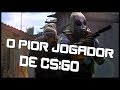 PIOR JOGADOR DO CS:GO JOGANDO CONTRA BOTS