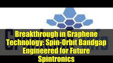 Breakthrough in Graphene Technology: Spin-Orbit Bandgap Engineered for Future Spintronics