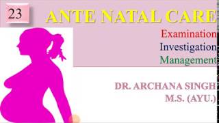 23. Ante Natal Care -Examination, Investigation, and Management