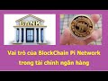 Vai trò của BlockChain Pi Network  trong tài chính ngân hàng