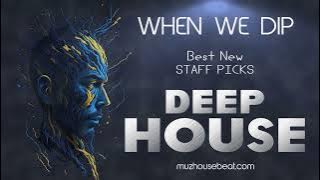 When We Dip Deep House Best New Tracks 2023 04 12