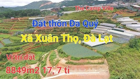 8849m2 17 tỉ thôn Đa Quý, Xã Xuân Thọ, Tp Đà Lạt. Đất cách ql20 2,4km, cách tttp Đà Lạt 12km