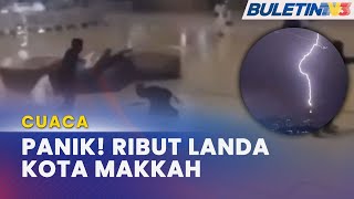 CUACA | Kota Makkah Dibadai Ribut, Hujan Lebat