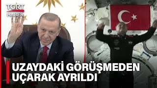 İşte Cumhurbaşkanı Erdoğanın Alper Gezeravcıyla Uzaydaki İlk Görüşmesi - Tgrt Haber