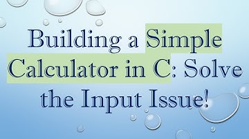 Building a Simple Calculator in C: Solve the Input Issue!