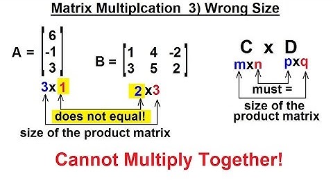 PreCalculus - Matrices & Matrix Applications (18 of 33) Matrices that CANNOT be Multiplied Together
