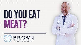 Get To Know Dr. Brown: Are You A Meat Eater? | Brown Plastic Surgery