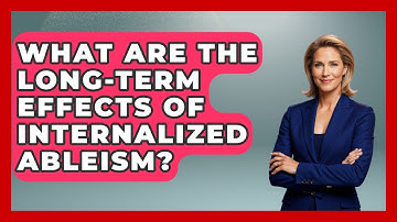 What Are The Long-Term Effects Of Internalized Ableism? - Answers About Autism