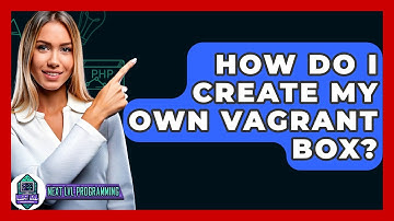 How Do I Create My Own Vagrant Box? - Next LVL Programming