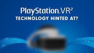 PlayStation VR 2 Technology Hinted At?