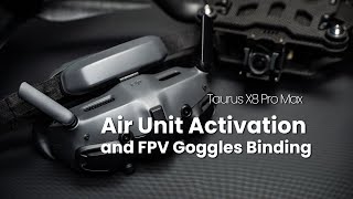 Taurus X8 Pro Max | Air Unit Activation and FPV Goggles Binding