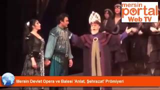 Mersin Devlet Opera ve Balesi 'Anlat, Şehrazat' Prömiyeri