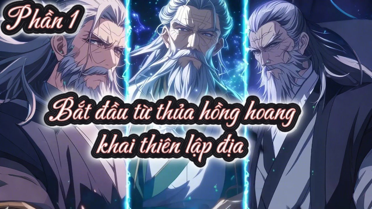Bắt đầu từ thủa hồng hoang khai thiên lập địa full p1