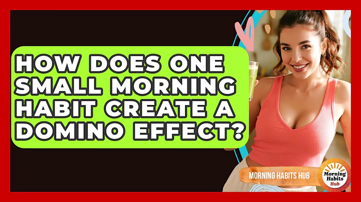 How Does One Small Morning Habit Create A Domino Effect? - Morning Habits Hub