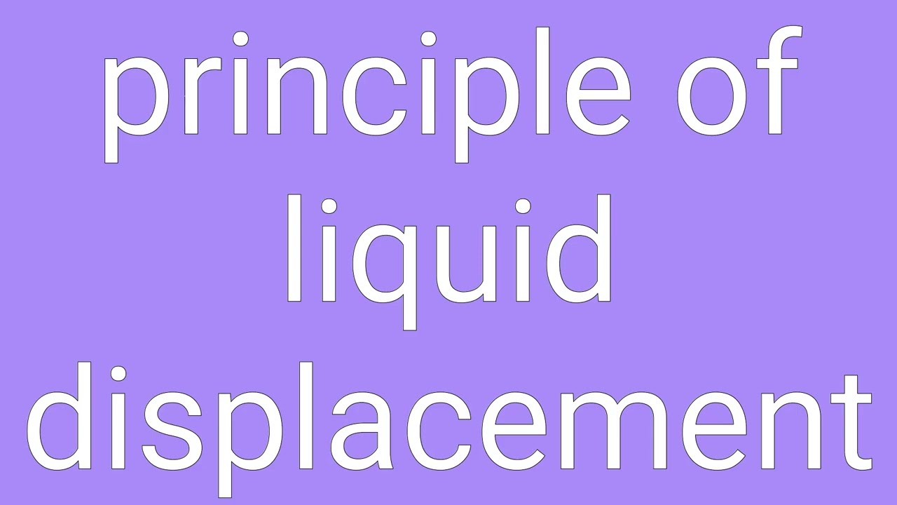 Principle Of Liquid Displacement Definition & Meaning