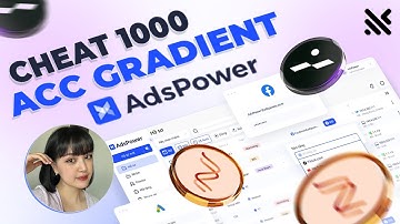 Hướng Dẫn Cheat 1000 Acc Gradient Bằng AdsPower Cho Người Mới