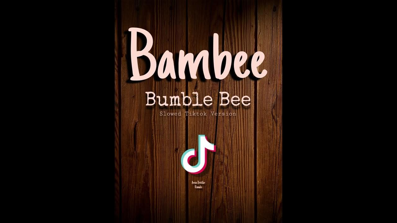 BAMBEE - BUMBLE BEE (SLOWED ORIGINAL TIKTOK VERSION) BAMBEE - BUMBLE BEE (SLOWED ORIGINAL TIKTOK VERSION)