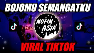 Download lagu DJ BOJOMU SEMANGATKU Nofin Asia Remix... mp3