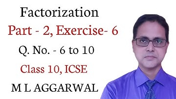 Factorization | Exercise - 6 Part 2 | ICSE Class 10 | M L AGGARWAL Solution | Q. No. - 6 to 10