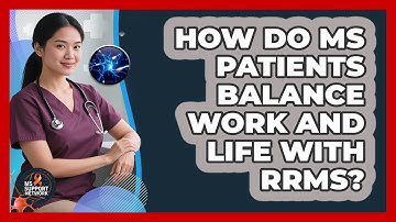How Do MS Patients Balance Work And Life With RRMS? - MS Support Network
