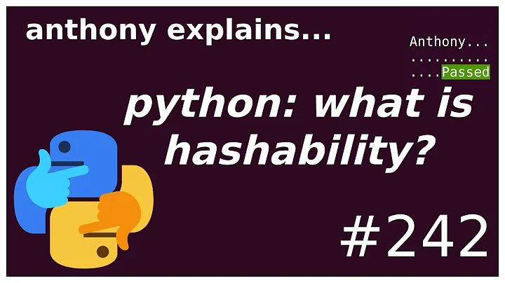 python: what is hashability? (intermediate) anthony explains #242