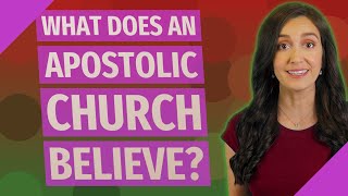 What does an apostolic church believe?