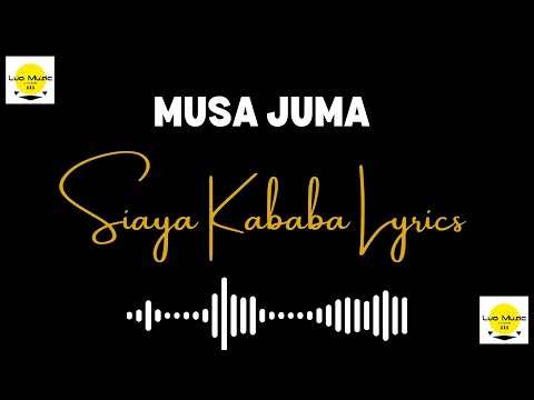 SIAYA KABABA LYRICS- MUSA JUMA