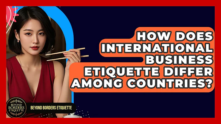 How Does International Business Etiquette Differ Among Countries? - Beyond Borders Etiquette