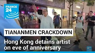 Hong Kong detains artist on eve of Tiananmen crackdown 35th anniversary • FRANCE 24 English