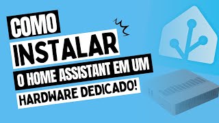 Como instalar o Home Assistant em um Hardware Dedicado | Passo a Passo