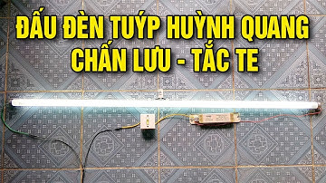 Hướng Dẫn Cách Đấu Điện Đèn Tuýp Huỳnh Quang Chấn Lưu Tắc Te