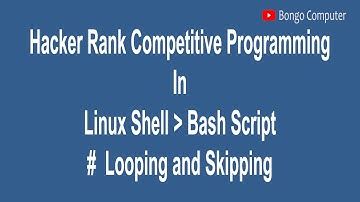Learn How to Solve Hacker Rank Competitive Prog Linux Shell Bash Script #002 Looping and Skipping
