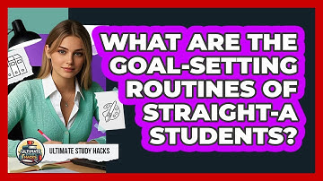 What Are The Goal-setting Routines Of straight-A Students? - Ultimate Study Hacks