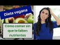 Cómo diseñar correctamente una dieta vegana sin que falte ningún nutriente