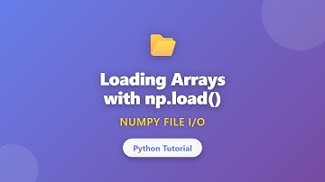 NumPy np.load() Tutorial: Load Arrays from .npy Files | Python File I/O
