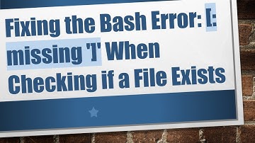 Fixing the Bash Error: [: missing 