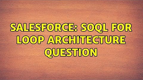 Salesforce: SOQL For Loop Architecture Question (2 Solutions!!)