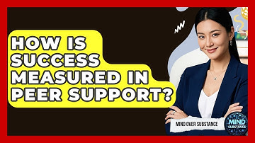 How Is Success Measured In Peer Support? - Mind Over Substance