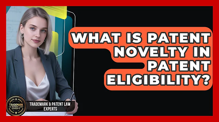 What Is Patent Novelty In Patent Eligibility? - Trademark and Patent Law Experts