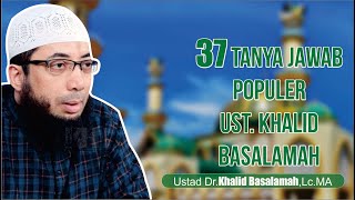 37 TANYA JAWAB PENUH MAKNA USTADZ KHALID BASALAMAH HAFIDZAHULLAH