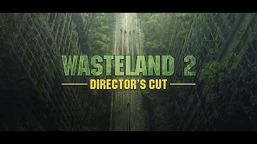 Wasteland 2 Directors Cut Welcome to the Wasteland Trailer