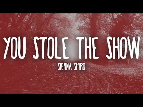 SIENNA SPIRO You Stole The Show Lyrics You Stole The Show Got A Standing Ovation 