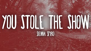 SIENNA SPIRO - You Stole The Show (Lyrics) | You stole the show, got a standing ovation