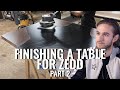 Finishing a Table for a Celebrity DJ (Zedd pt. 2)