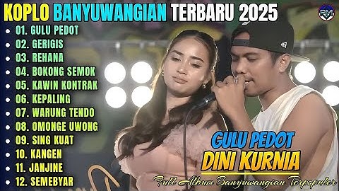GULU PEDOT - GERIGIS - REHANA - Album Dini Kurnia Koplo Banyuwangi Terbaru 2025 - On Trending 
