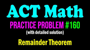 ACT Math Practice Problem #160 - A Nice Problem From Remainder Theorem | ACT Math