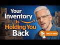 Your Inventory Is Holding You Back